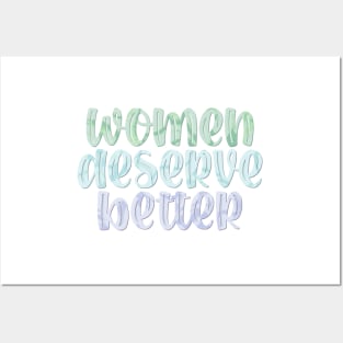 Women Deserve Better Posters and Art